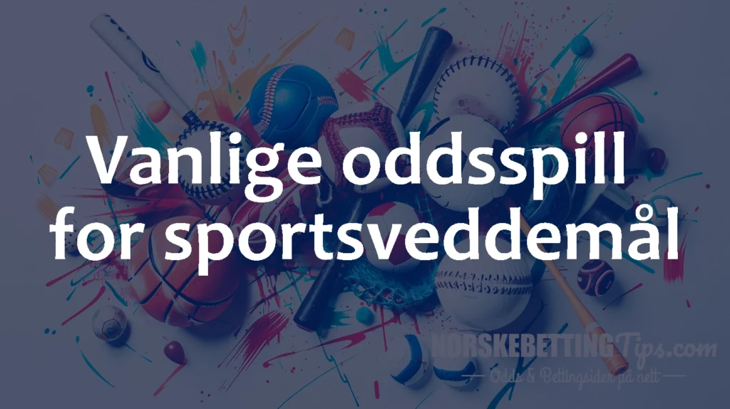 Dette bildet mangler alt-tekst; dets filnavn er Vanlige-oddsspill-i-ulike-idretter-Norskebettingtips.com_-1024x574.webp