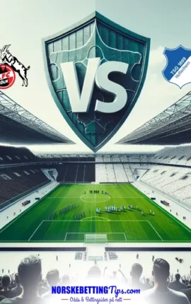1. FC Köln mot 1899 Hoffenheim 21-02-2026 oddstips og analyse