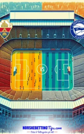 Elche mot Alaves 09-05-2026 oddstips og analyse