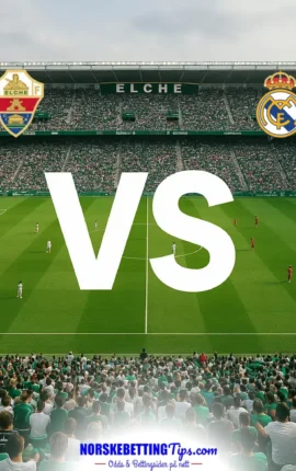 Elche mot Real Madrid 15-09-2026 oddstips og analyse