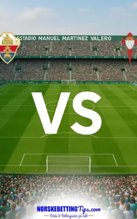 Elche mot Celta Vigo 11-10-2026 oddstips og analyse