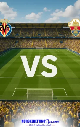 Villarreal mot Elche 17-10-2026 oddstips og analyse