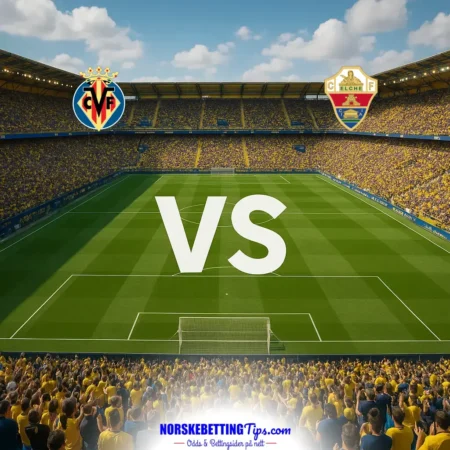 Villarreal mot Elche 17-10-2026 oddstips og analyse