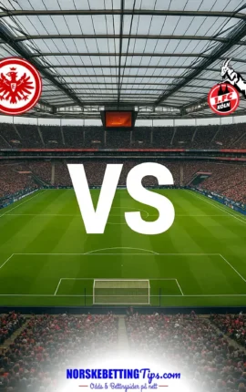 Eintracht Frankfurt mot 1. FC Köln 16-10-2026 oddstips og analyse